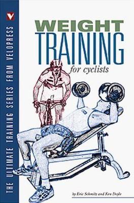 Weight Training for Cyclists: (The Ultimate Training Series from Velopress)