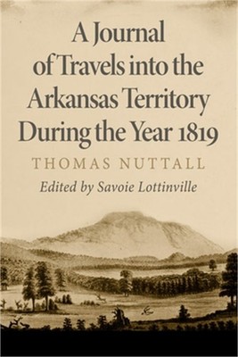 A Journal of Travels Into the Arkansas Territory During the Year 1819 (Paperback