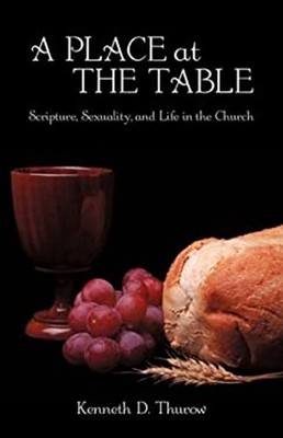 A Place at the Table : Scripture, Sexuality, and Life in the Chur
