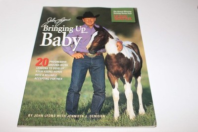 John Lyons' Bringing Up Baby: 20 Progressive Ground-Work Lessons to Develop ...
