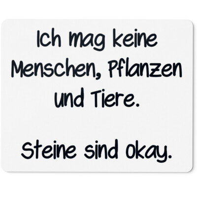 Ich mag keine Menschen, Pflanzen und Tiere. Steine sind okay 10401008577