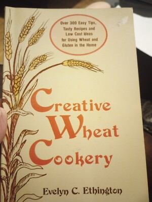 Creative Wheat Cookery: Over 300 Easy Tips, Tasty Recipes, and Low Cost Idea...