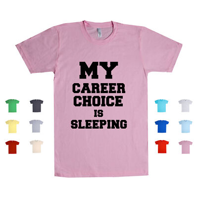 My Career Choice Is Sleeping job profession funny lazy nap tired Unisex T Shirt