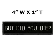 BUT DID YOU DIE? Patch Embroidered Hook & Loop Applique Biker Badge Funny Humor