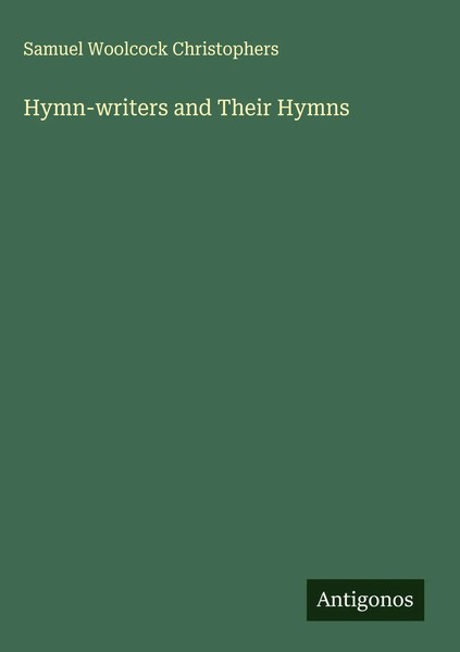 Samuel Woolcock Christophers | Hymn-Writers And Their Hymns | Buch | Englisch-image
