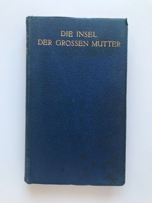 Die Insel der großen Mutter, oder das Wunder von Ile des Dames. Eine Geschichte