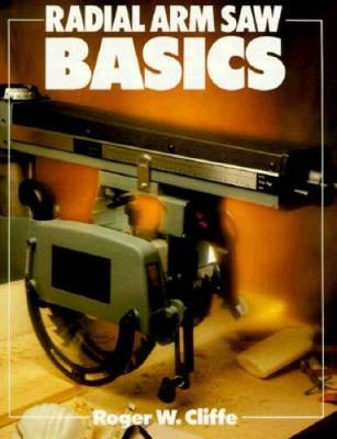 Radial Arm Saw Basics (Basics Series) - Paperback By Cliffe, Roger W. - GOOD
