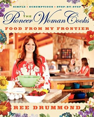 The Pioneer Woman Cooks: Food from My Frontier,Ree Drummond