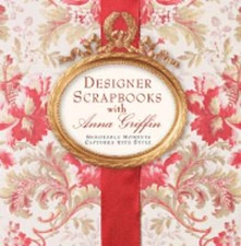 Designer Scrapbooks with Anna Griffin: Memorable Moments Captured with Style