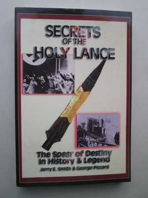 SECRETS OF THE HOLY LANCE by Jerry E Smith & Piccard 2005 THE SPEAR OF DESTINY