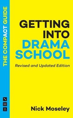 Getting into Drama School : The Compact Guide Paperback Nick Mose