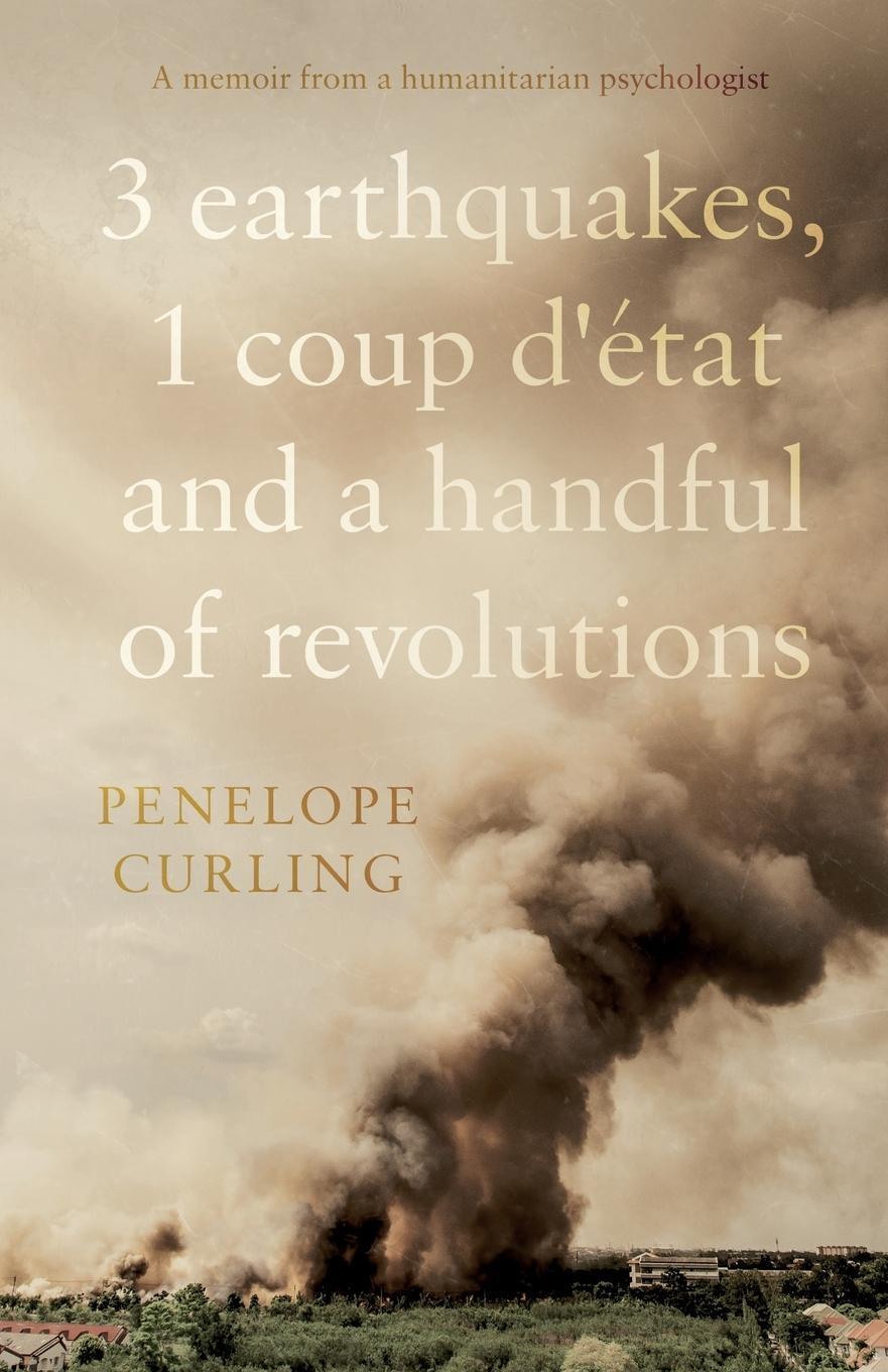Penelope Curling | 3 Earthquakes, 1 Coup D'état And A Handful Of