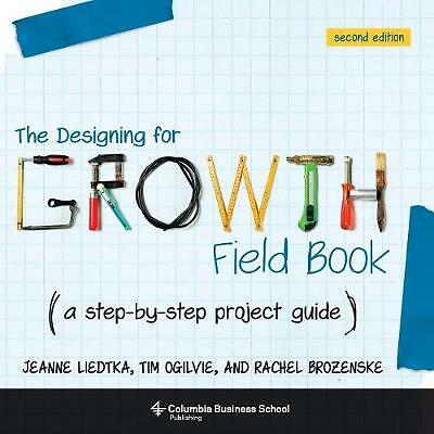 The Designing for Growth Field Book: A Step-by-Step Project Guide by Jeanne...