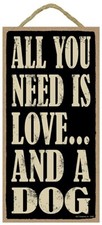 Novelty-Fun Wood Sign-Dog Plaque--All You Need is Love and a DOG