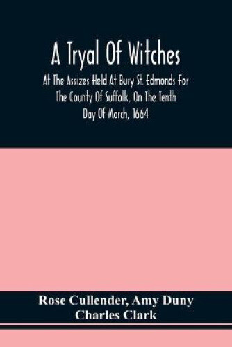 A Tryal Of Witches, At The Assizes Held At Bury St. Edmonds For The