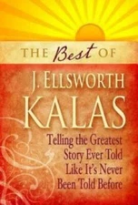 The Best of J Ellsworth Kalas: Telling the Greatest Story Ever Told Like - GOOD