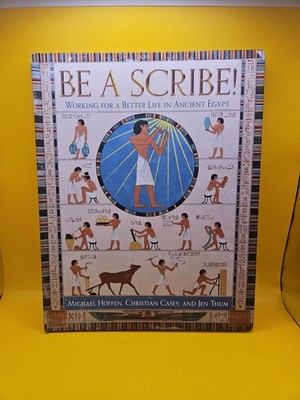 Be a Scribe! - Working for a Better Life in Ancient Egypt by Michael Hoffen