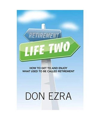 Life Two: How to get to and enjoy what used to be called retirement, Ezra, Don