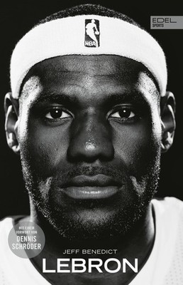 LEBRON - Die große Biografie des NBA-Superstars, Jeff Benedict