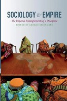 Sociology And Empire The Imperial Entanglements Of A Discipline George Steinmetz