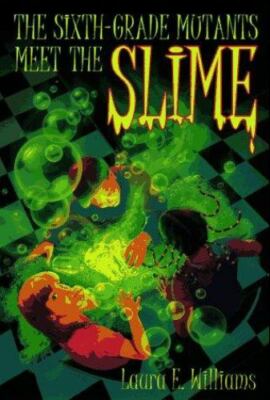 Sixth Grade Mutants Meet the Slime by Laura E. Williams (1997, Digest Paperback)