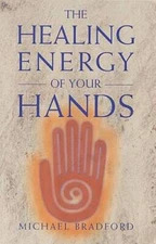 The Healing Energy of Your Hands - Paperback By Bradford, Michael - VERY GOOD