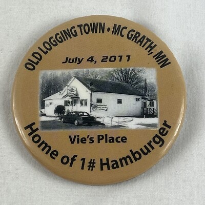 Old Logging Town Mc Grath MN 2011 Pinback Button Vie s Place No 1 Hamburger
