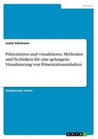 PräSentieren Und Visualisieren. Methoden Und Techniken FüR Eine Gelungene Visual