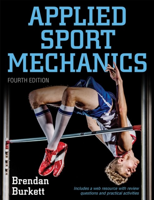 Applied Sport Mechanics 4th Edition with Web  by Brendan Burkett PAPERBACK