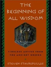 The Beginning of All Wisdom: Timeless Advice from the Ancient Greeks