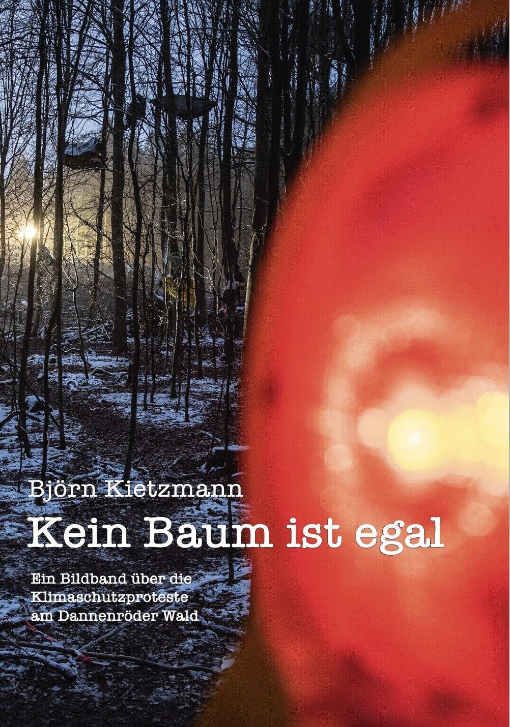 Kein Baum ist egal - Bildband über die Dannenröder Wald Proteste (Taschenbuch) - Björn Kietzmann, Carola Rackete