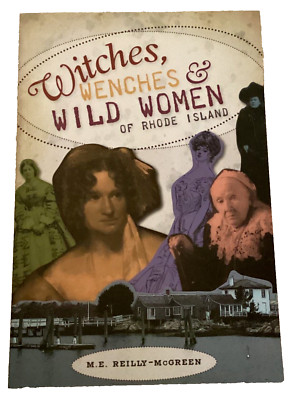 Witches Wenches Wild Women Rhode Island M.E. Reilly-McGreen PB 2012 Historical