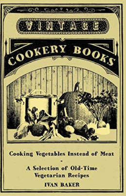 Cooking Vegetables Instead of Meat-A Selection of Old-T -  NEW Ivan Baker 2011