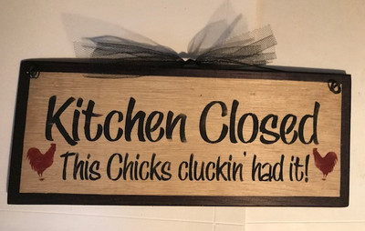 Kitchen Closed This Chcks Cluckin Had It Funny Country Kitchen