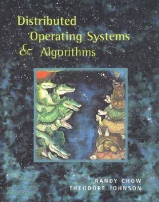 Distributed Operating Systems & Algorithms - Hardcover By Chow, Randy - GOOD