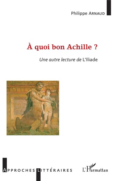 À Quoi Bon Achille ? Une Autre Lecture De L'illiade Philippe Arnaud Taschenbuch-image