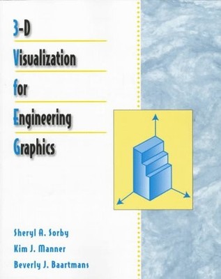 3-D VISUALIZATION FOR ENGINEERING GRAPHICS By Sheryl A. Sorby & Kim J. Manner