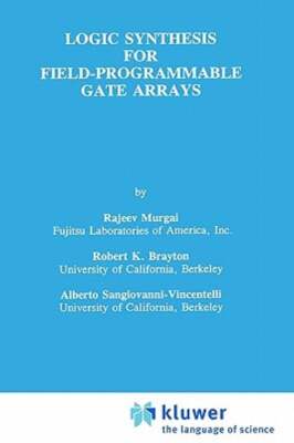 Logic Synthesis for Field-Programmable Gate Arrays by Rajeev Murgai: New