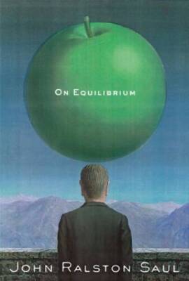 On Equilibrium - Hardcover By Saul, John Ralston - GOOD
