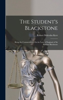 Kerr - Student's Blackstone  Being the Commentaries On the Laws of Eng - X555z