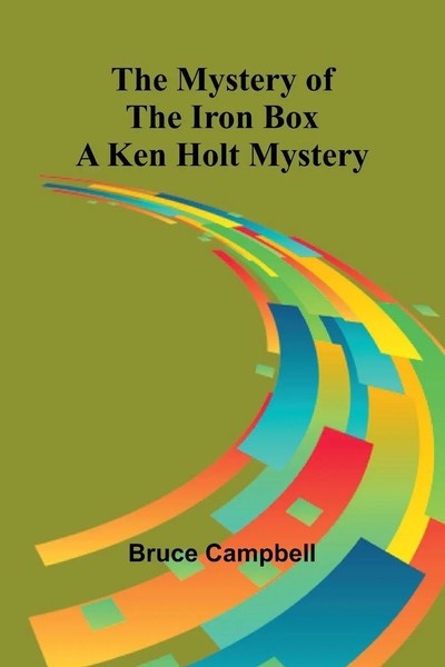 Bruce Campbell | The Mystery Of The Iron Box; A Ken Holt Mystery | Taschenbuch-image