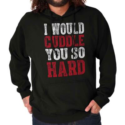 Cuddle So Hard Cute Flirty Snuggle Funny Mens Hooded