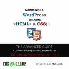 MAINTAINING A WordPress Site Using HTML & CSS: The Advance Guide: A Guide for...