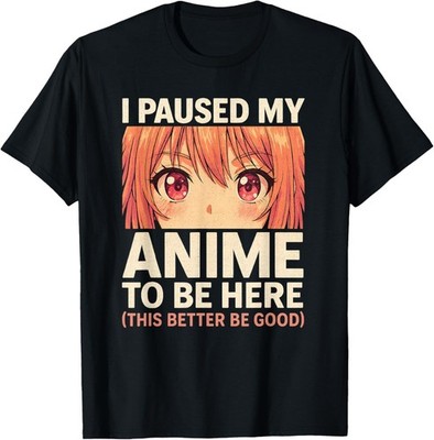 Funny I Paused My Anime to Be Here Otaku Anime Merch Gifts Gift Unisex T-Shirt
