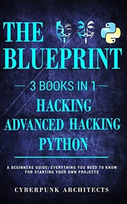 Python & Hacking Bundle: 3 BOOKS IN 1: THE BLUEPRINT: Everything You Need To...