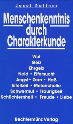 Menschenkenntnis durch Charakterkunde. Wut, Geiz, Ergeiz, Neid, Eifersucht, Angs
