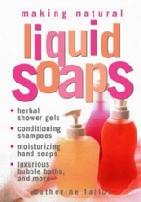Making Natural Liquid Soaps: Herbal Shower Gels, Conditioning Shampo - VERY GOOD