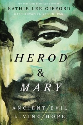 Herod and Mary: The True Story of the Tyrant King and the Mother of the Risen