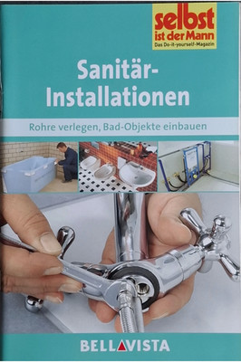 Selbst ist der Mann: Sanitärinstallationen - Rohre verlegen, Bad-Objekte einbaue