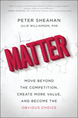 Matter: Move Beyond the Competition, Create More Value, and Become the Ob - GOOD